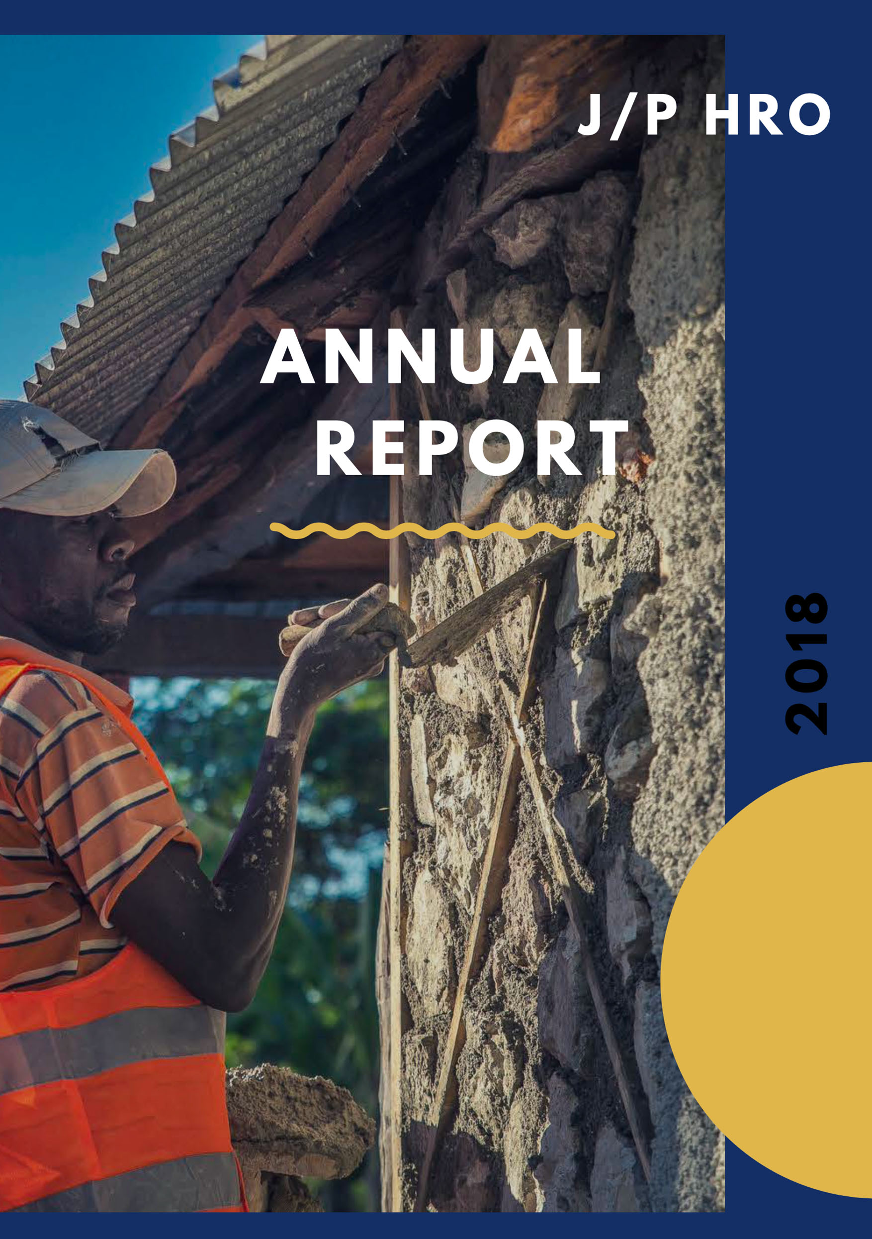 Cover of the organizations 2018 Impact Report. Showing a man working on re-applying siding to his home in Haiti.